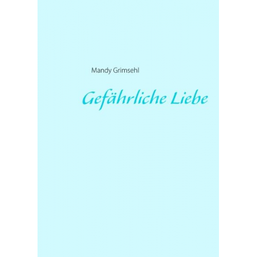 Mandy Grimsehl - Gefährliche Liebe