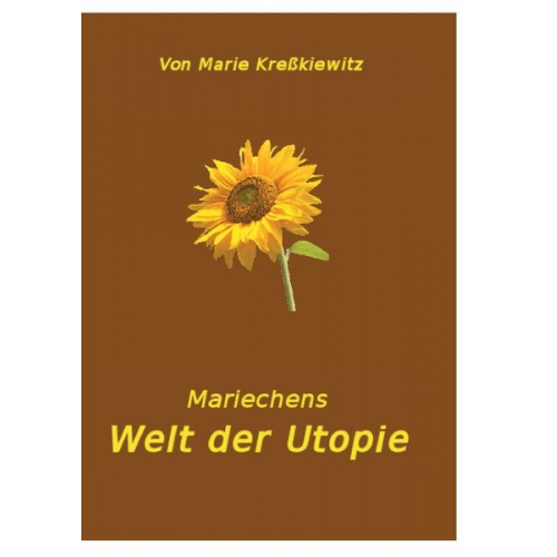 Marie Kresskiewitz - Mariechens Welt der Utopie