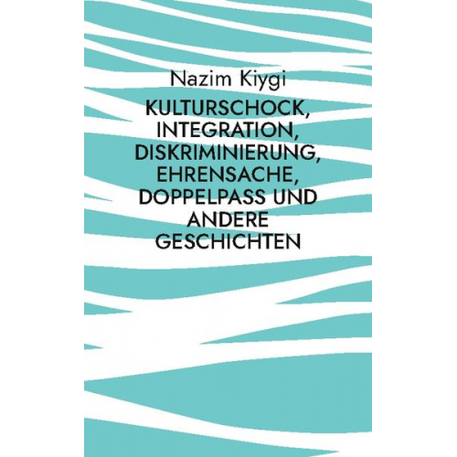 Nazim Kiygi - Kulturschock, Integration, Diskriminierung, Ehrensache, Doppelpass und andere Geschichten