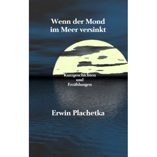 Erwin Plachetka - Wenn der Mond im Meer versinkt