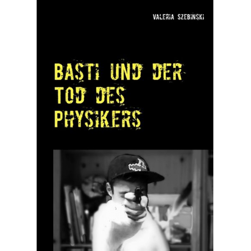 Valeria Szebinski - Basti und der Tod des Physikers