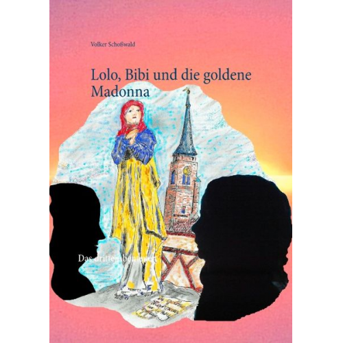 Volker Schosswald - Lolo, Bibi und die goldene Madonna