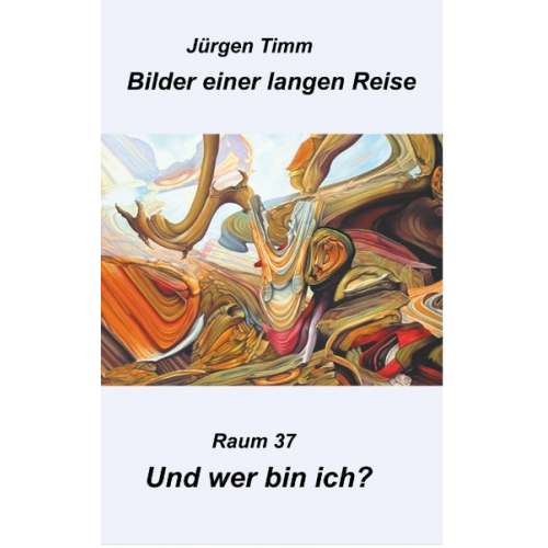 Jürgen Timm - Raum 37 Und wer bin ich?