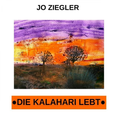 Jo Ziegler - Die Kalahari lebt