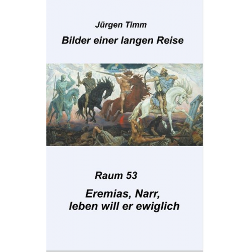 Jürgen Timm - Raum 53 Eremias, Narr, leben will er ewiglich