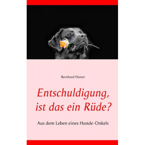 Bernhard Diener - Entschuldigung, ist das ein Rüde?