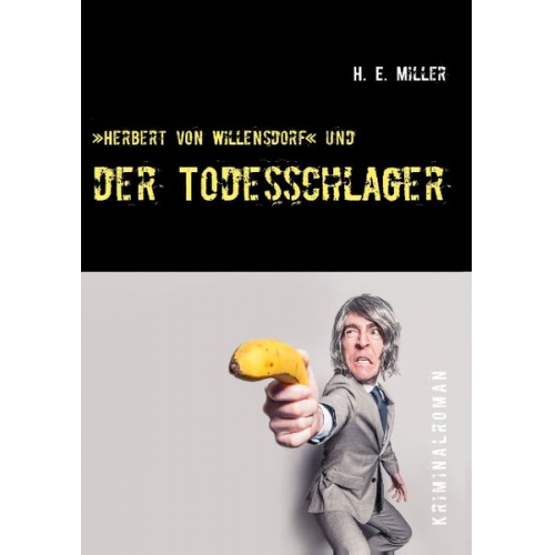 H. E. Miller - »Herbert von Willensdorf« und der Todesschlager