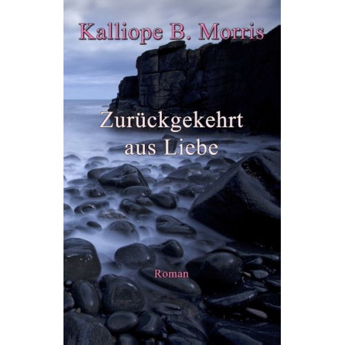 Kalliope B. Morris - Zurückgekehrt aus Liebe