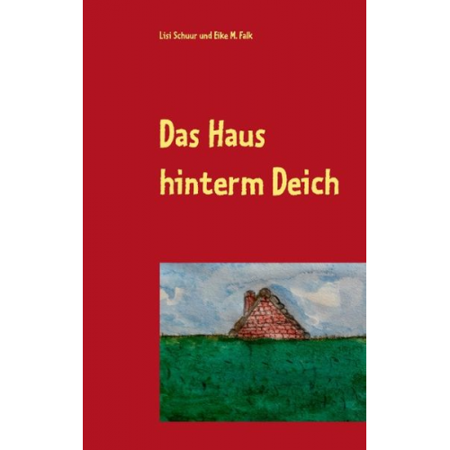 Lisi Schuur Eike M. Falk - Das Haus hinterm Deich