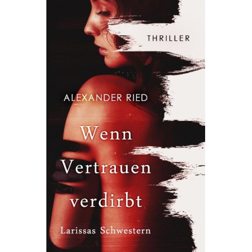 Alexander Ried - Wenn Vertrauen verdirbt