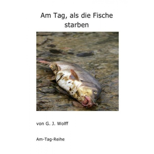 Gerhard Wolff - Am Tag, als die Fische starben