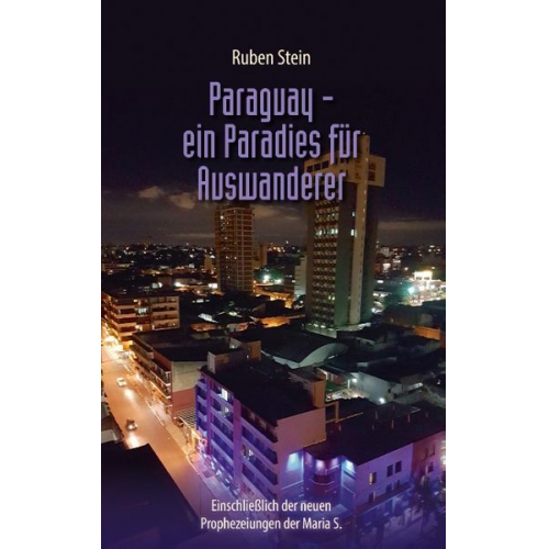 Ruben Stein - Paraguay – ein Paradies für Auswanderer