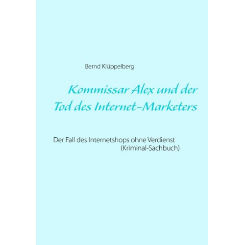 Bernd Klüppelberg - Kommissar Alex und der Tod des Internet-Marketers