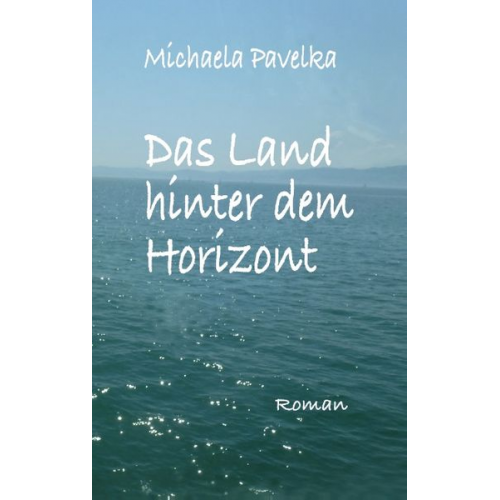 Michaela Pavelka - Das Land hinter dem Horizont