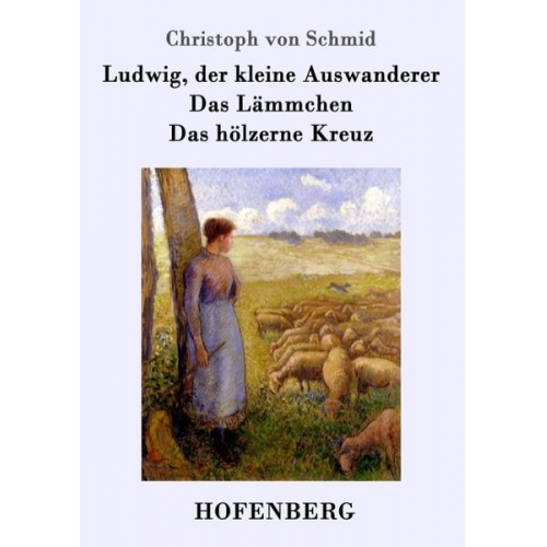 Christoph Schmid - Ludwig, der kleine Auswanderer / Das Lämmchen / Das hölzerne Kreuz