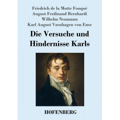 Friedrich de la Motte Fouque August Ferdinand Bernhardi Wilhelm Neumann Karl August Varnhagen Von Ense - Die Versuche und Hindernisse Karls