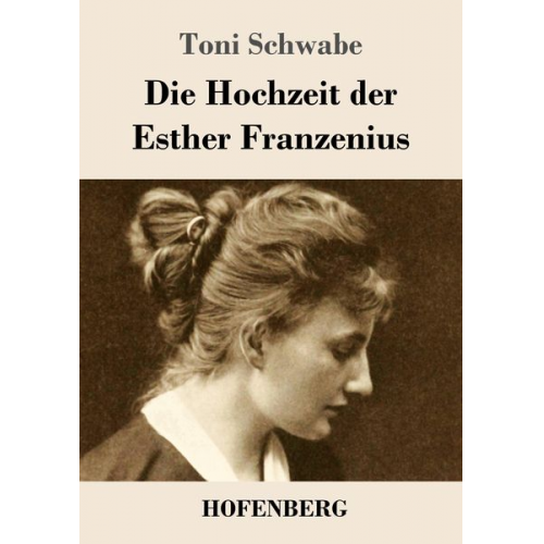 Toni Schwabe - Die Hochzeit der Esther Franzenius