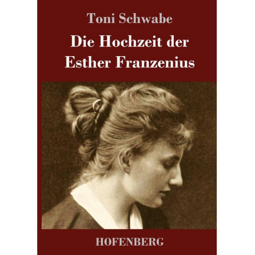 Toni Schwabe - Die Hochzeit der Esther Franzenius