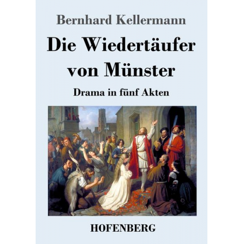 Bernhard Kellermann - Die Wiedertäufer von Münster