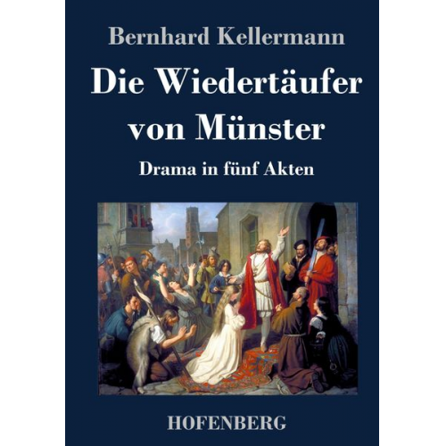 Bernhard Kellermann - Die Wiedertäufer von Münster