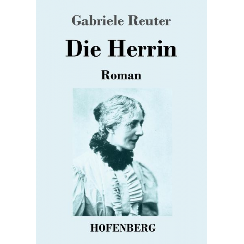 Gabriele Reuter - Die Herrin