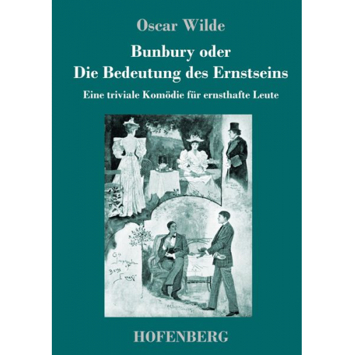 Oscar Wilde - Bunbury oder Die Bedeutung des Ernstseins