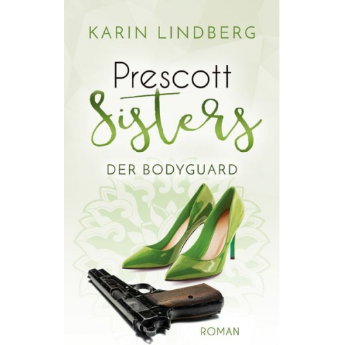 Karin Lindberg - Der Bodyguard / Prescott Sisters Band 5