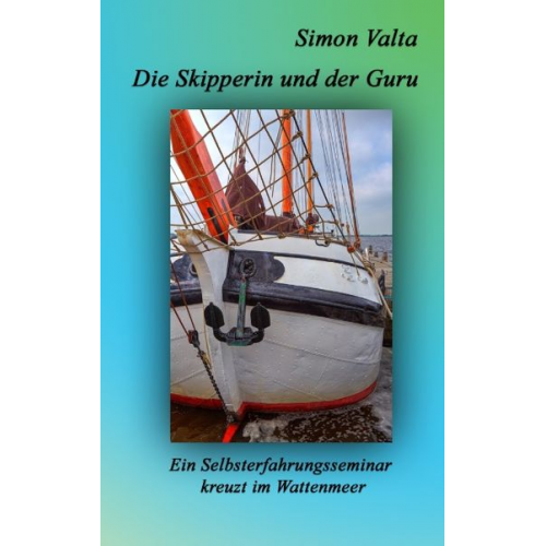 Simon Valta - Die Skipperin und der Guru