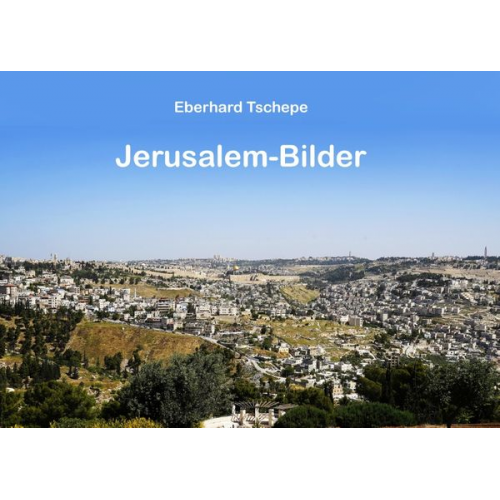 Eberhard Tschepe - Jerusalem Bilder