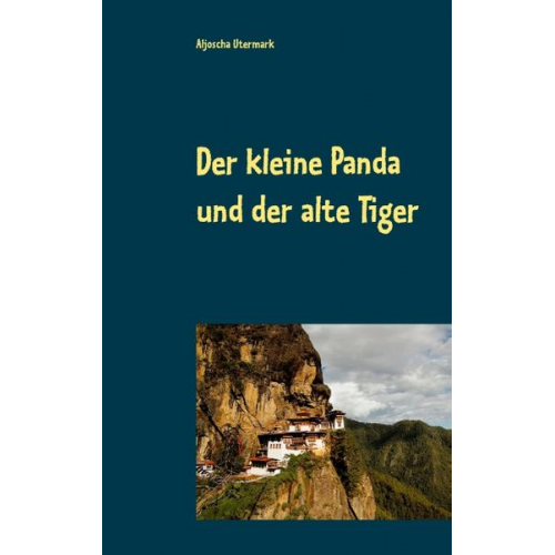 Aljoscha Utermark - Der kleine Panda und der alte Tiger