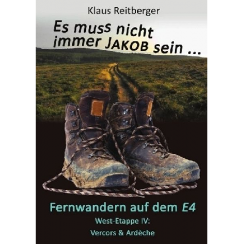 Klaus Reitberger - Es muss nicht immer Jakob sein / Fernwandern auf dem E4 - West-Etappe IV