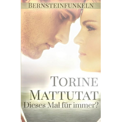 Torine Mattutat - Bernsteinfunkeln / Bernsteinfunkeln - Dieses Mal für immer?