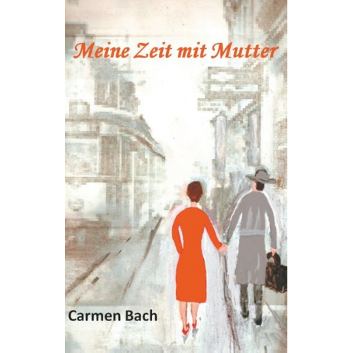 Carmen Bach - Meine Zeit mit Mutter