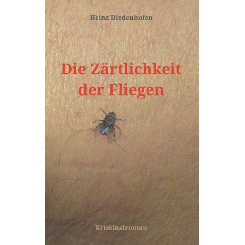 Heinz Diedenhofen - Die Zärtlichkeit der Fliegen