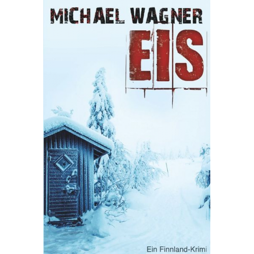 Michael Wagner - Eis – Ein Finnland-Krimi