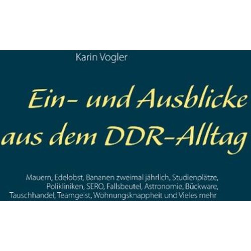 Karin Vogler - Ein- und Ausblicke aus dem DDR-Alltag