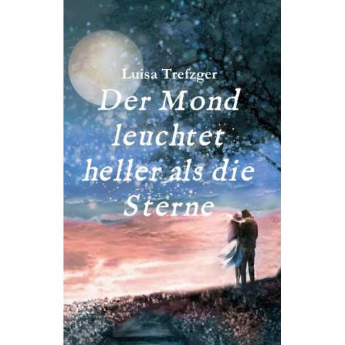 Luisa Trefzger - Der Mond leuchtet heller als die Sterne