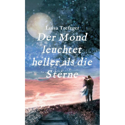 Luisa Trefzger - Der Mond leuchtet heller als die Sterne