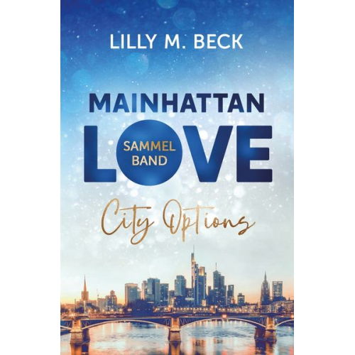 Lilly M. Beck - Mainhattan Love - Sammelband (Die City Options Reihe)