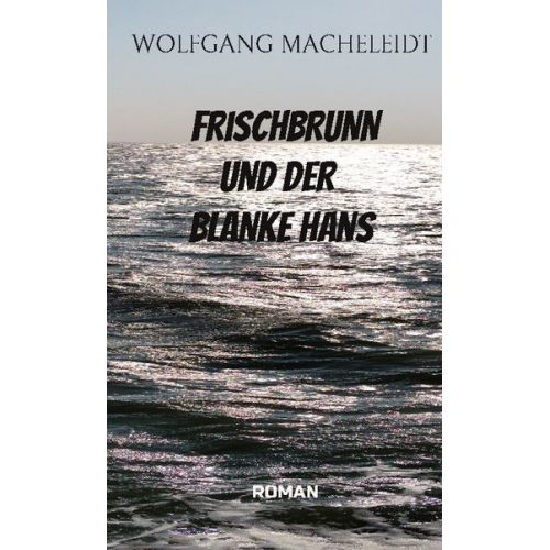 Wolfgang Macheleidt - Frischbrunn und der Blanke Hans