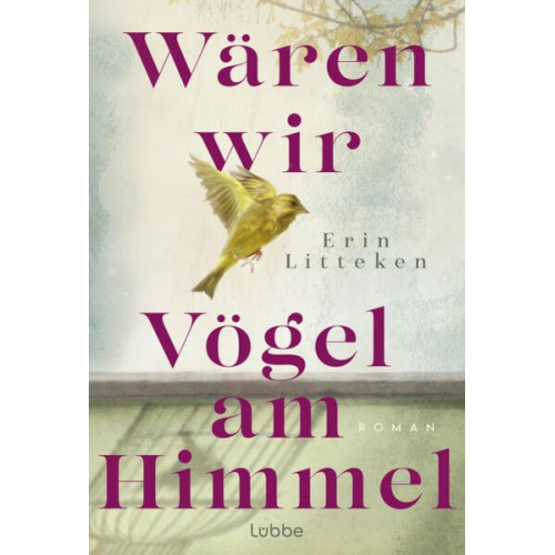 Erin Litteken - Wären wir Vögel am Himmel