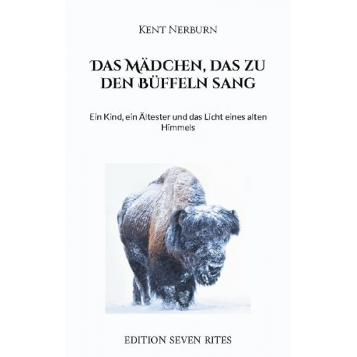 Kent Nerburn - Das Mädchen, das zu den Büffeln sang