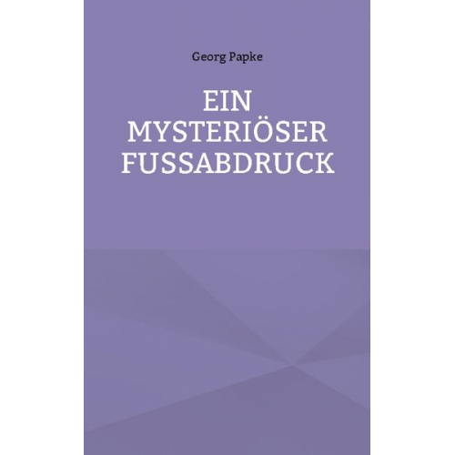 Georg Papke - Ein Mysteriöser Fussabdruck