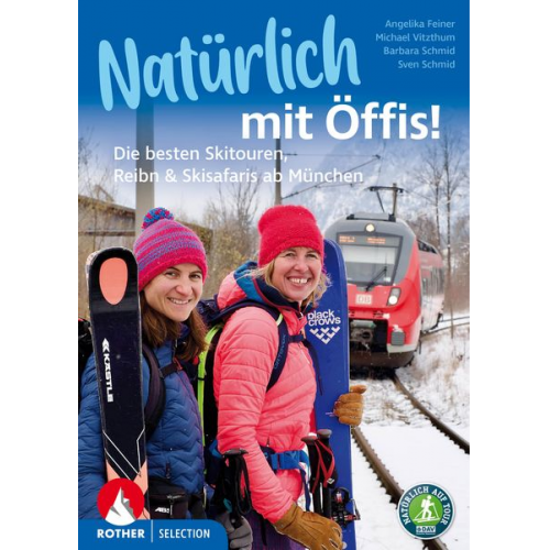 Michael Vitzthum Angelika Feiner Sven Schmid Barbara Schmid - Natürlich mit Öffis! Die besten Skitouren, Reibn und Skisafaris ab München