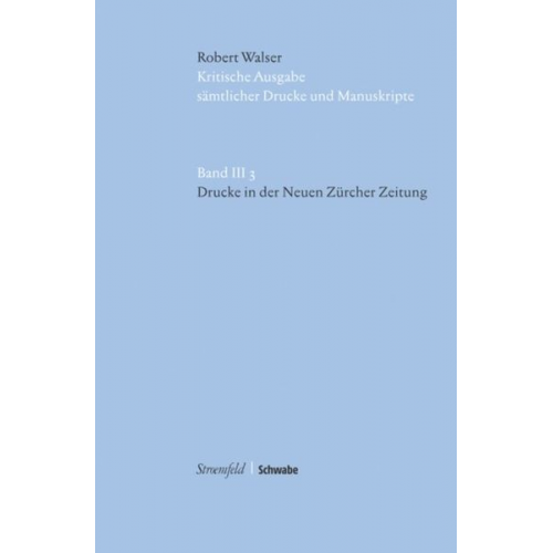 Robert Walser - Robert Walser Kritische Ausgabe sämtlicher Drucke und Manuskripte... / Drucke in der Neuen Zürcher Zeitung