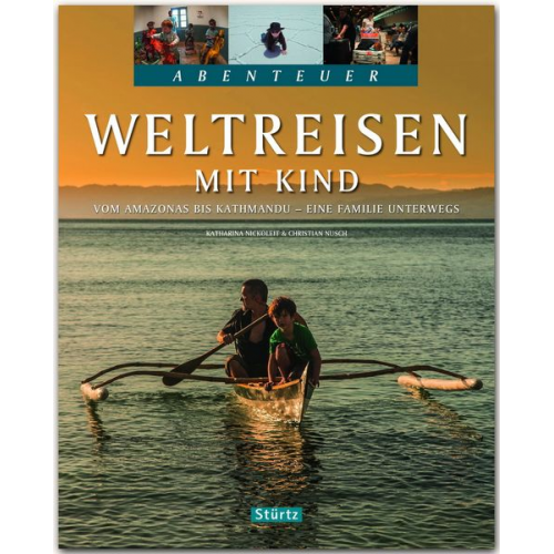 Christian Nusch Katharina Nickoleit - Weltreisen mit Kind - Vom Amazonas bis Kathmandu - Eine Familie unterwegs