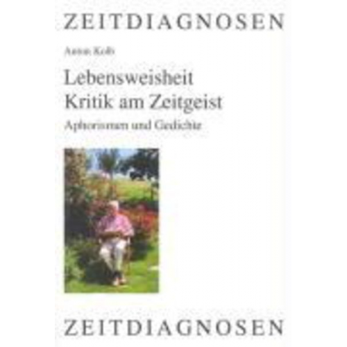 Anton Kolb - Lebensweisheit - Kritik am Zeitgeist