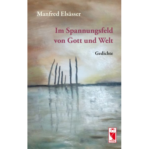 Manfred Elsässer - Im Spannungsfeld von Gott und Welt