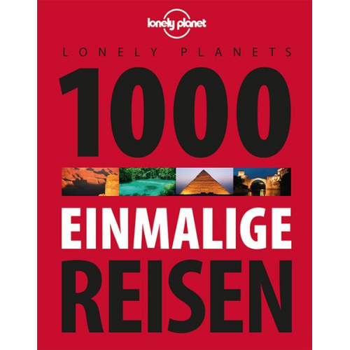 Lonely Planet - Lonely Planets 1000 einmalige Reisen