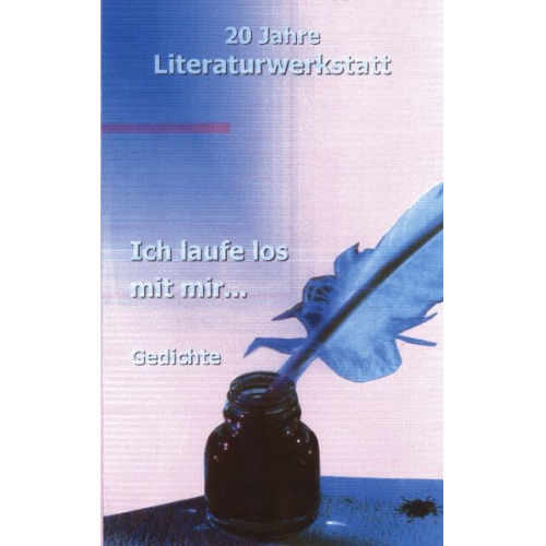 Autoren d. Literaturwerkstatt Biberach - Ich laufe los mit mir...